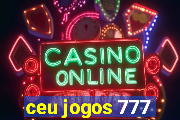 ceu jogos 777